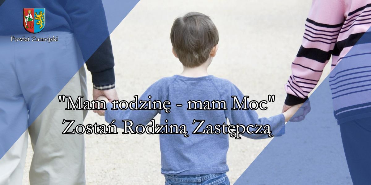 "Mam rodzinę - mam Moc" Zostań Rodziną Zastępczą