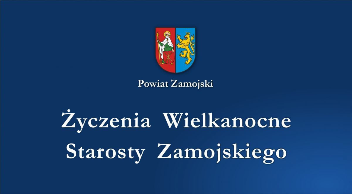 Życzenia Wielkanocne Starosty Zamojskiego Stanisława Grześko