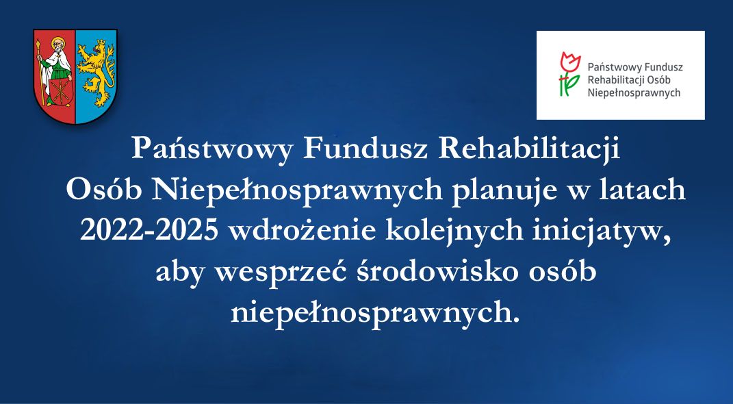 Państwowy Fundusz Rehabilitacji Osób Niepełnosprawnych planuje w latach  2022-2025 wdrożenie kolejnych inicjatyw, aby wesprzeć środowisko osób niepełnosprawnych. 